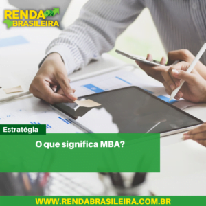O que significa MBA?,o que significa mba em gestão de pessoas,o que significa mba executivo