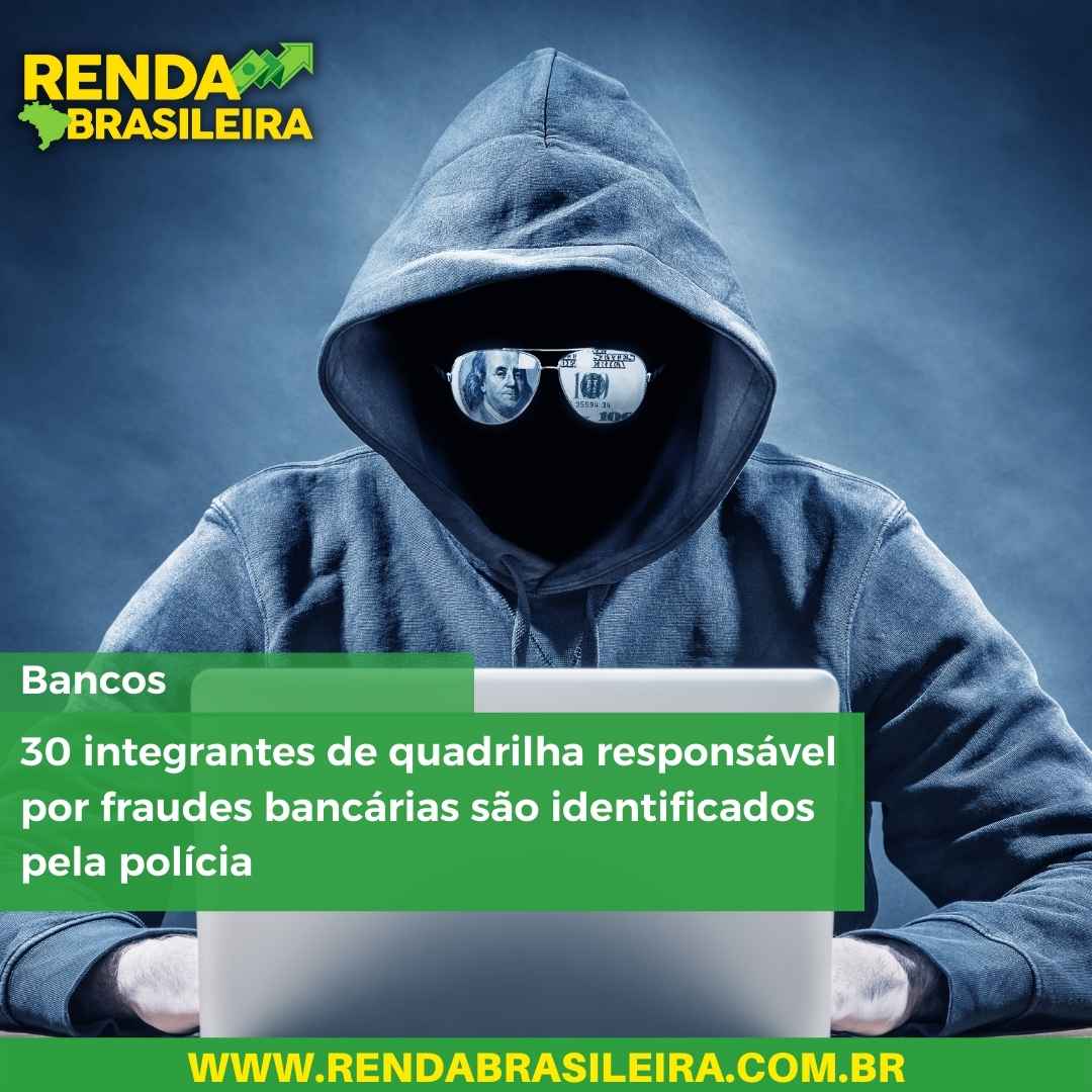 30 integrantes de quadrilha responsável por fraudes bancárias são identificados pela polícia