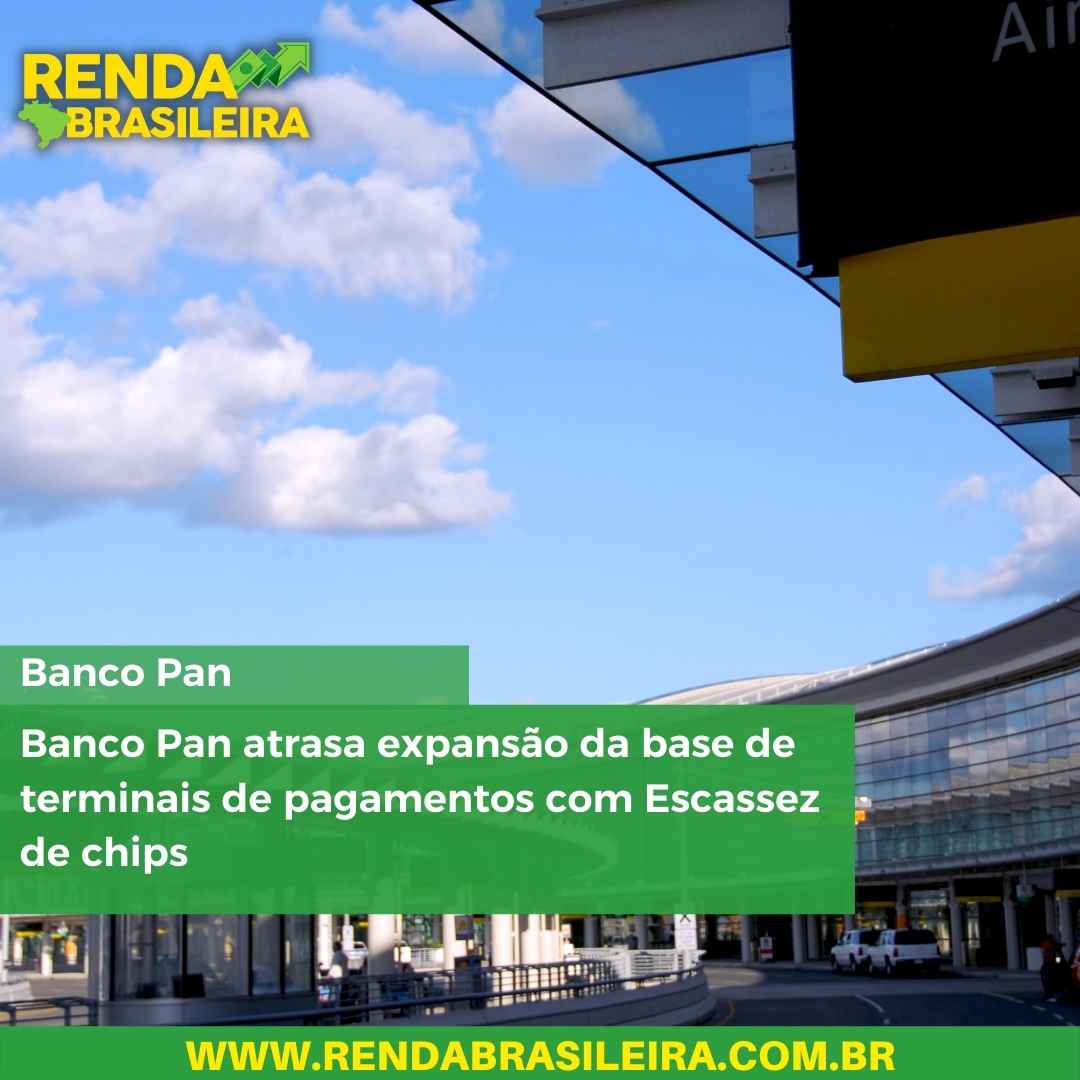 Banco Pan atrasa expansão da base de terminais de pagamentos com Escassez de chips
