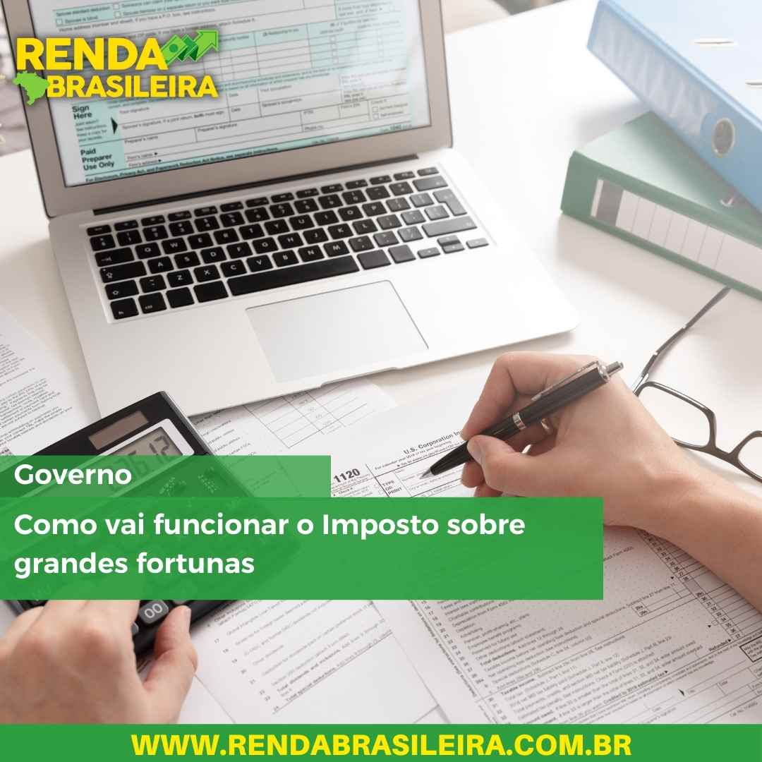 Como vai funcionar o Imposto sobre grandes fortunas