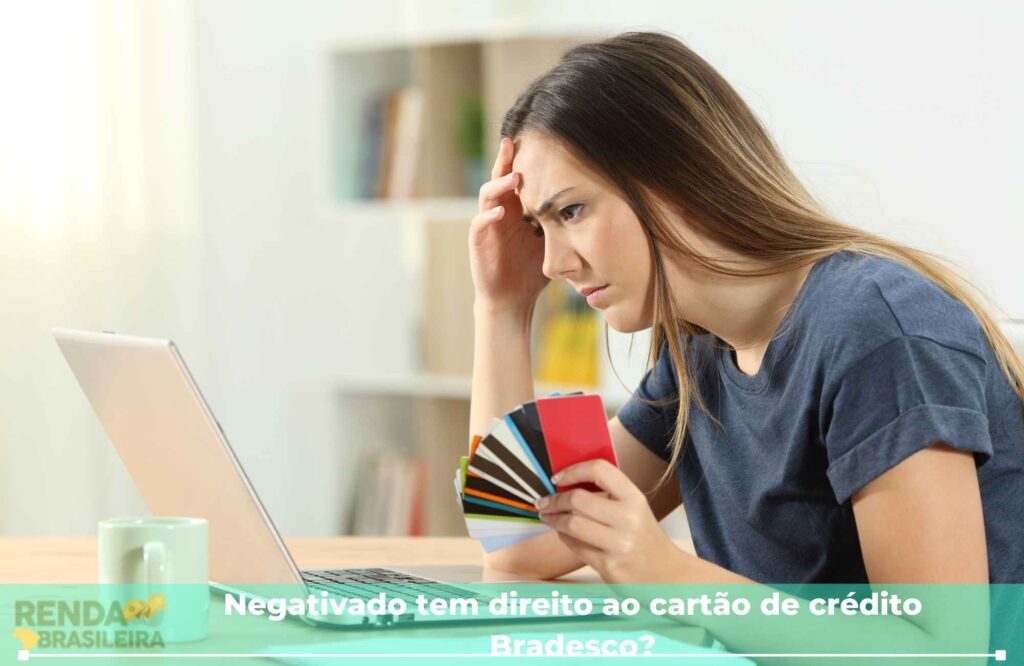 Negativado tem direito ao cartão de crédito Bradesco?