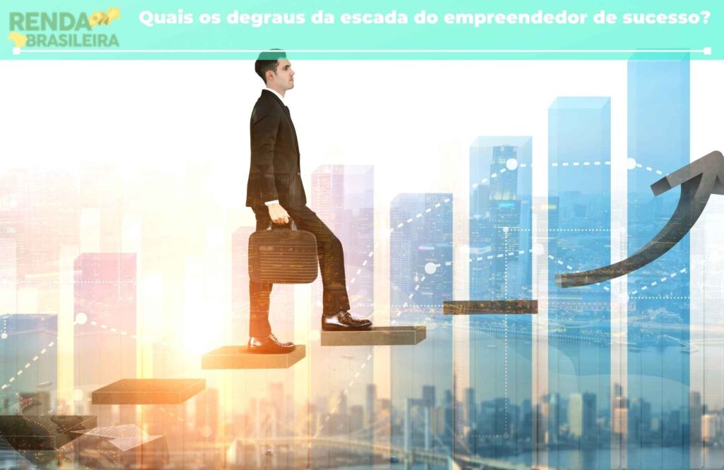 Quais os degraus da escada do empreendedor de sucesso?