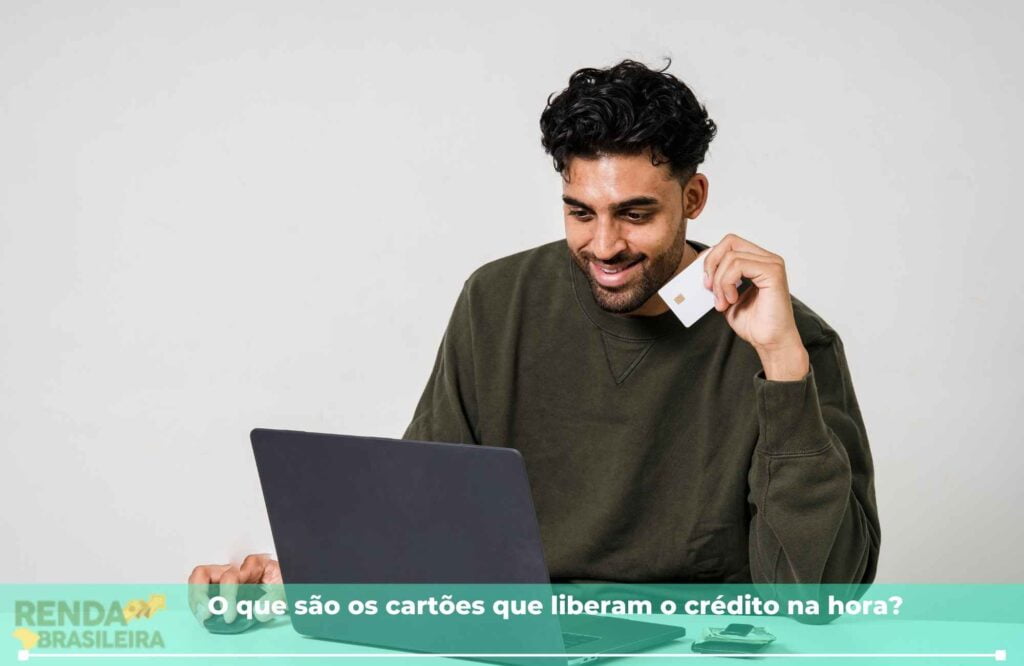 o que são os cartões que liberam o crédito na hora